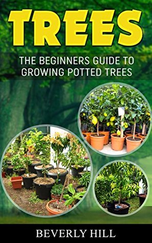 Read online Trees: The Beinner's Guide to Growing Potted Trees - Beverly Hill | ePub