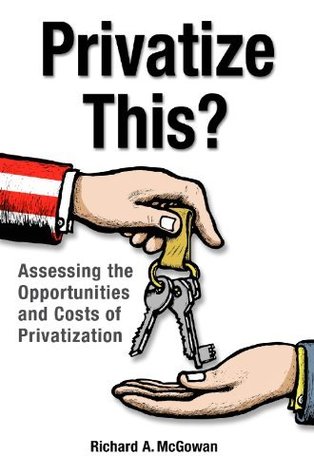 Read Privatize This?: Assessing the Opportunities and Costs of Privatization - Richard A. McGowan | ePub