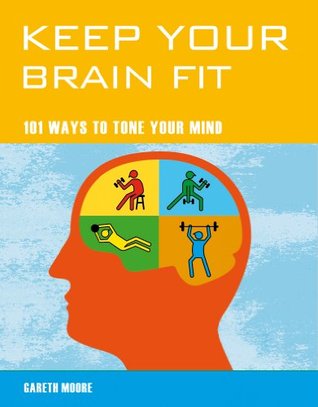 Read Keep Your Brain Fit: 101 Ways to Tone Your Mind - Gareth Moore | ePub