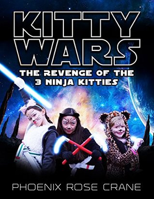 Read Kitty Wars: The Revenge Of The Ninja Kitties (The 3 Ninja Kitties Book 2) - Phoenix Rose Crane | PDF