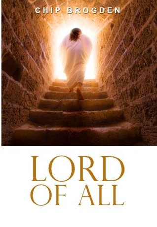 Read online Lord of All: Revelations of the Preeminent Christ - Chip Brogden | ePub
