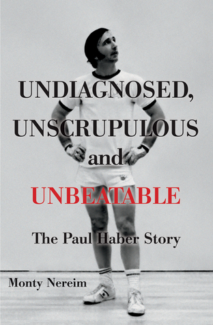 Read online Undiagnosed, Unscrupulous and Unbeatable: The Paul Haber Story - Monty Nereim | ePub