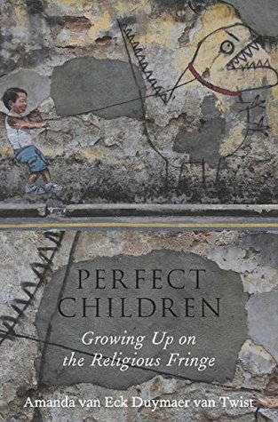 Download Perfect Children: Growing Up on the Religious Fringe - Amanda Van Eck Duymaer Van Twist file in ePub