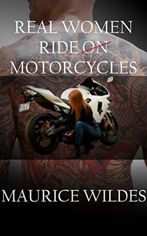 Read online Real Women Ride Motorcycles (Sultry Shorts Book 2) - Maurice Wildes file in ePub