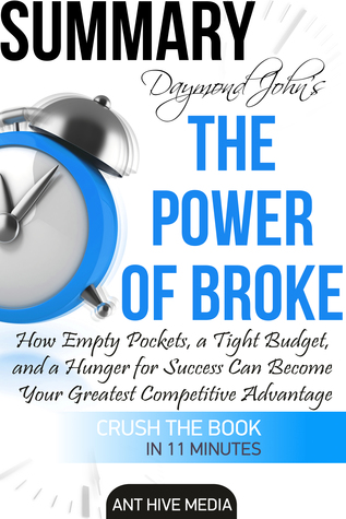 Read online Draymond John and Daniel Paisner’s The Power of Broke: How Empty Pockets, a Tight Budget, and a Hunger for Success Can Become Your Greatest Competitive Advantage Summary - Ant Hive Media | ePub