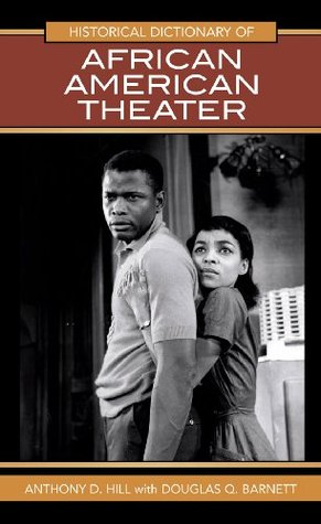 Read Historical Dictionary of African American Theater (Historical Dictionaries of Literature and the Arts) - Anthony D. Hill file in ePub