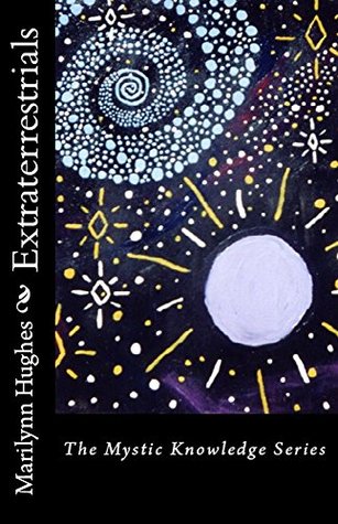 Read ExtraTerrestrials (The Mystic Knowledge Series) - Marilynn Hughes file in PDF