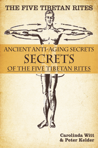 Read The Five Tibetan Rites: Anti-Aging Secrets of the Five Tibetan Rites. - Carolinda Witt file in PDF