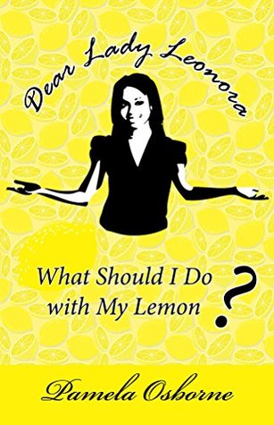 Download Dear Lady Leonora: What Should I Do with My Lemon? - Pamela Osborne file in ePub