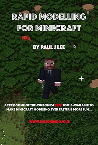 Read Rapid Modeling for Minecraft(TM): Creating new Minecraft worlds real fast. (Minecraft Modeling Book 1) - Paul Lee | PDF