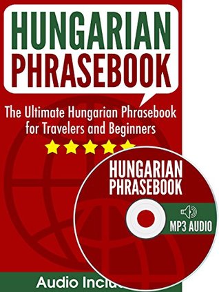 Read Hungarian Phrasebook: The Ultimate Hungarian Phrasebook for Travelers and Beginners (Audio Included) - Hungarian Mastery file in PDF