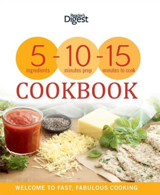 Read 5-10-15 Cookbook: 5 Ingredients, 10 Minutes Preparation, 15 Minutes Cooking - Editors of Reader's Digest | PDF