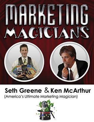 Download Marketing Magicians:Ken McArthur and Seth Greene: Discover Marketing That makes New Customers Appear Like Magic - Ken McArthur | ePub