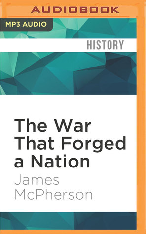 Read online The War That Forged a Nation: Why the Civil War Still Matters - James M. McPherson file in PDF