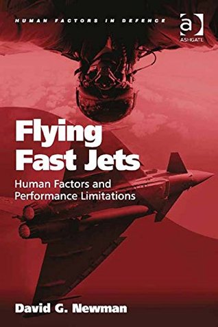 Read online Flying Fast Jets: Human Factors and Performance Limitations (Human Factors in Defence) - Asst Prof David G. Newman file in PDF