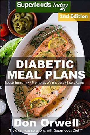 Read Diabetic Meal Plans: Diabetes Type-2 Quick & Easy Gluten Free Low Cholesterol Whole Foods Diabetic Recipes full of Antioxidants & Phytochemicals (Natural Weight Loss Transformation Book 210) - Don Orwell file in PDF