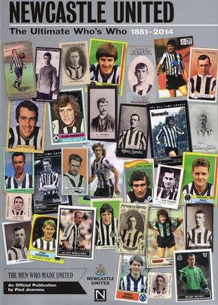 Read online Newcastle United: the Ultimate Who's Who 1881 - 2014: An Official Publication - Paul Joannou file in PDF