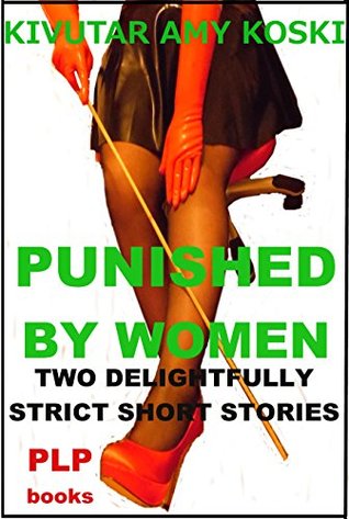 Read online PUNISHED BY WOMEN: Two Delightfully Strict Short Stories - Kivutar Amy Koski | ePub