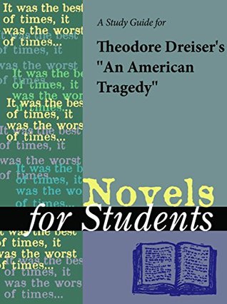Read online A Study Guide for Theodore Dreiser's An American Tragedy (Novels for Students) - The Gale Group | PDF