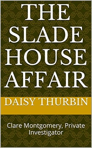 Read The Slade House Affair: Clare Montgomery, Private Investigator - Daisy Thurbin | ePub