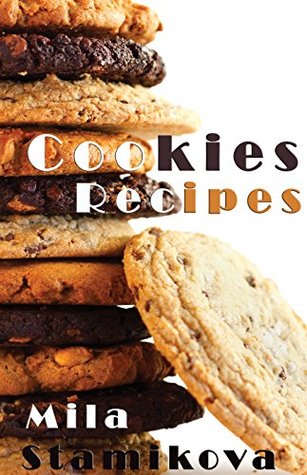 Read online Cookies Recipes: Top 26 Cookies Cookbook for Beginners, Prepare Easily With Pictures Step by Step - Mila Stamikov | ePub
