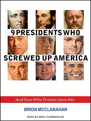 Read 9 Presidents Who Screwed Up America: And Four Who Tried to Save Her - Brion T. McClanahan file in ePub