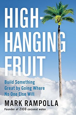 Read High-Hanging Fruit: Build Something Great by Going Where No One Else Will - Mark Rampolla | ePub