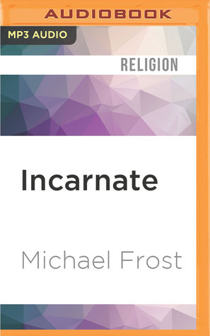 Read Incarnate: The Body of Christ in an Age of Disengagement - Michael Frost file in ePub