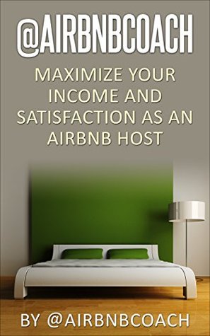 Download @AirbnbCoach: Maximize Your Income and Satisfaction as An Airbnb Host - @AirbnbCoach | ePub