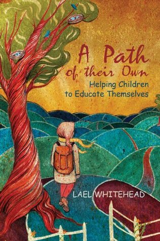 Read A Path of their Own: Helping Children to Educate Themselves - Lael Whitehead file in ePub