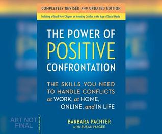Read online The Power of Positive Confrontation: The Skills You Need to Handle Conflicts at Work, at Home and in Life - Barbara Pachter file in PDF