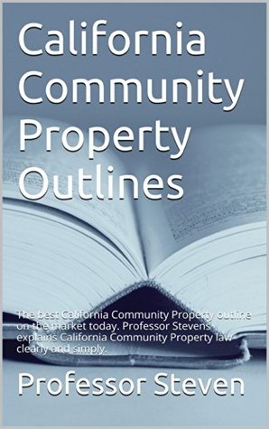 Download California Community Property Outlines (Prime Members Can Read Free): e book, California California Community Property a to z! ! - Professor Steven file in PDF