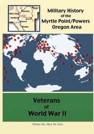 Read Veterans of World War II (A Military History of the Myrtle Point/Powers Oregon Area) - Alice De Soto file in ePub