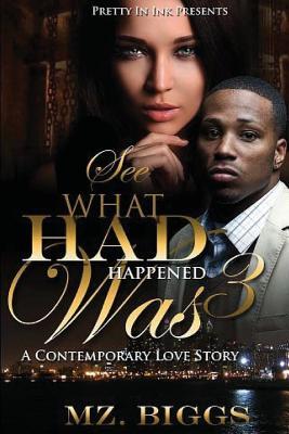 Read See What Had Happened Was 3: A Contemporary Love Story - Mz. Biggs file in PDF