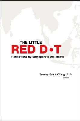 Read The Little Red Dot: Reflections by Singapore's Diplomats: Volume I - Tommy Koh | PDF