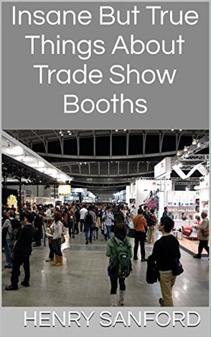 Read Insane But True Things About Trade Show Booths - Henry Sanford | ePub