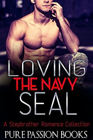 Read ROMANCE: Loving the Navy SEAL: A Stepbrother Romance Collection (New Adult Alpha Male BBW Billionaire Military Romance) - Pure Passion Books | PDF