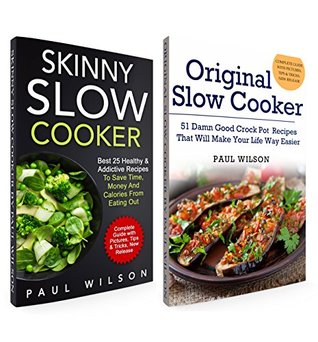 Download Fix-It and Forget-It Big Box Set: Original Slow Cooker: 51 Damn Good Crock Pot Recipes   Skinny Slow Cooker: Best 25 Healthy & Addictive Recipes To Save Time, Money And Calories From Eating Out - Paul Wilson | PDF