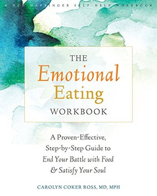 Read online The Emotional Eating Workbook: A Proven-Effective, Step-by-Step Guide to End Your Battle with Food and Satisfy Your Soul - Carolyn Coker Ross file in PDF