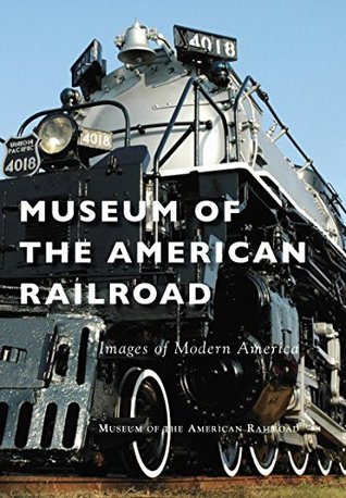 Read Museum of the American Railroad (Images of Modern America) - Museum of the American Railroad | ePub