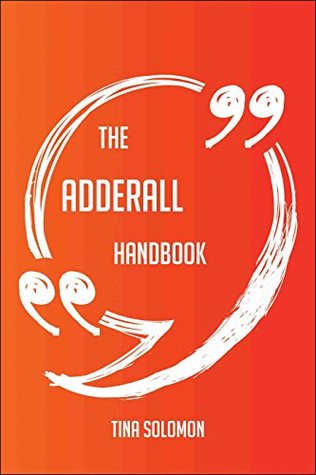 Read The Adderall Handbook - Everything You Need To Know About Adderall - Tina Solomon | ePub