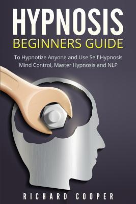 Read online Hypnosis Beginners Guide: : Learn How To Use Hypnosis To Relieve Stress, Anxiety, Depression And Become Happier - Richard Cooper | ePub