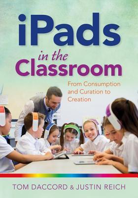 Read Ipads in the Classroom: From Consumption and Curation to Creation - Justin Reich | ePub