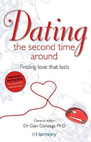 Download Dating the Second Time Around: Finding Love That Lasts - Dr Gian Gonzaga | PDF