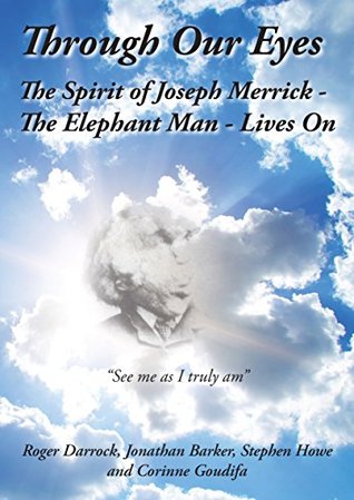 Download Through Our Eyes: The Spirit of Joseph Merrick - The Elephant Man - Lives On - Roger Darrock file in ePub