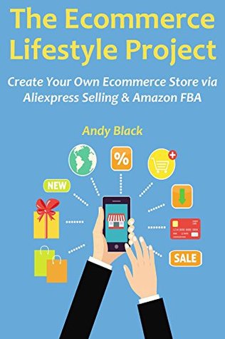 Download The E-Commerce Lifestyle Project: Create Your Own Ecommerce Store via Aliexpress Selling & Amazon FBA - Andy Black file in PDF