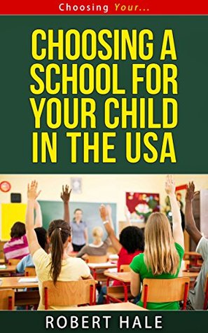 Read Choosing A School For Your Child In The USA (Choosing Your Series Book 6) - Robert Hale file in ePub