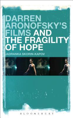 Download Darren Aronofsky’s Films and the Fragility of Hope - Jadranka Skorin-Kapov file in PDF