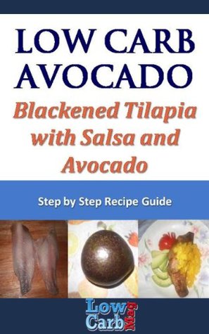 Read online Low Carb Recipe for Blackened Tilapia with Salsa and Avocado (Low Carb Avocado Recipes - Step by Step with Photos Book 17) - Mark Moxom file in ePub