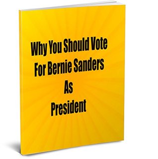Read Why You Should Vote For Bernie Sanders As President - Paul Keene file in ePub